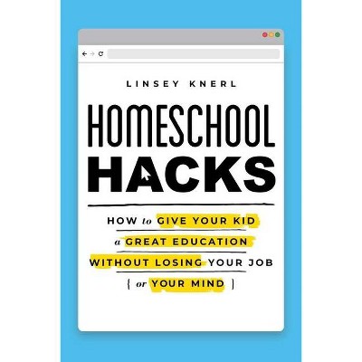 Homeschool Hacks - by  Linsey Knerl (Paperback)