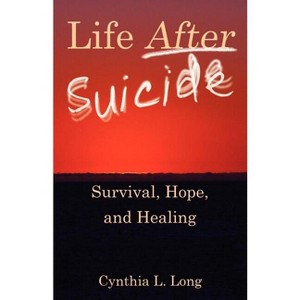 Life After Suicide - by  Cynthia L Long (Paperback) - 1 of 1