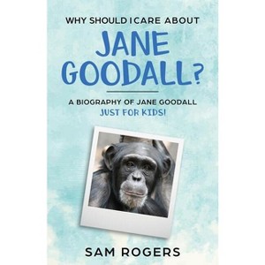 Why Should I Care About Jane Goodall? - (Why Should I Care About...) by  Sam Rogers (Paperback) - 1 of 1