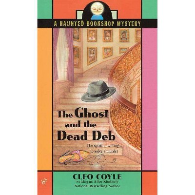 The Ghost and the Dead Deb - (Haunted Bookshop Mystery) by  Alice Kimberly & Cleo Coyle (Paperback)