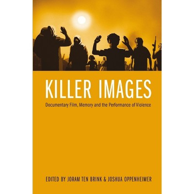 Killer Images - (Nonfictions) by  Joram Ten Brink & Joshua Oppenheimer (Paperback)