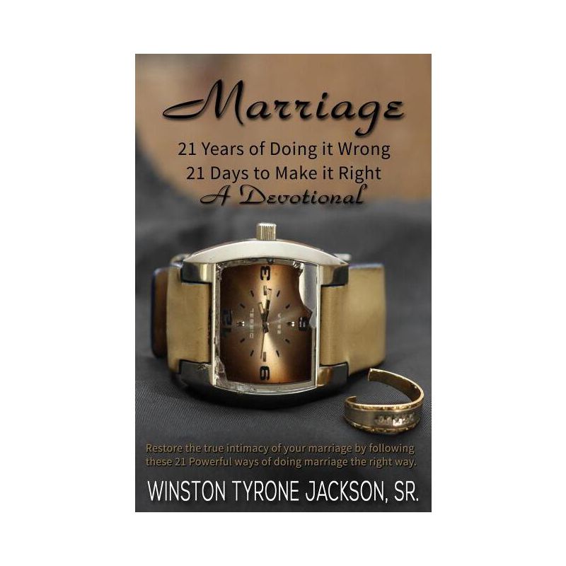 Marriage - 21 Years of Doing it Wrong, 21 Days to Make it Right - by  Winston Tyrone Jackson (Paperback), 1 of 2