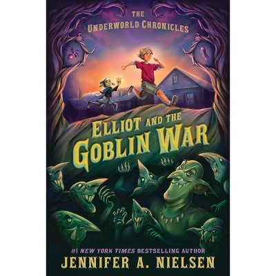 Elliot and the Goblin War - (Underworld Chronicles) by  Jennifer A Nielsen (Paperback)