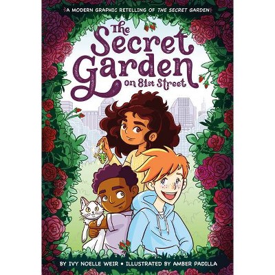 The Secret Garden on 81st Street - (Classic Graphic Remix) by  Ivy Noelle Weir (Hardcover)