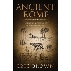 Ancient Rome - (Ancient History) by  Eric Brown (Hardcover) - 1 of 1