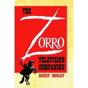 The Zorro Television Companion - by  Gerry Dooley (Paperback) - 1 of 1
