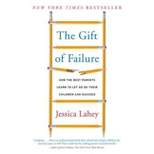 The Gift of Failure - by  Jessica Lahey (Paperback)
