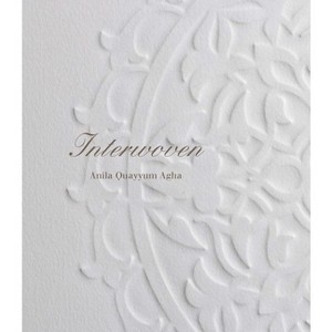 Anila Quayyum Agha: Interwoven - (Paperback) - 1 of 1