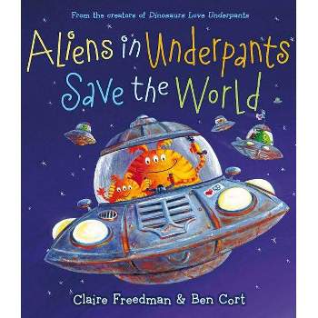 Aliens in Underpants Save the World - (Underpants Books) by  Claire Freedman (Hardcover)