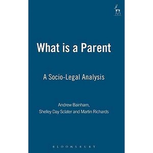 What Is a Parent? - by  Shelley Day Sclater & Andrew Bainham & Martin Richards (Hardcover) - 1 of 1