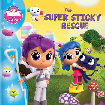True and the Rainbow Kingdom: The Super Sticky Rescue - (Paperback)
