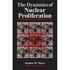 The Dynamics of Nuclear Proliferation - by  Stephen M Meyer (Paperback) - 1 of 1