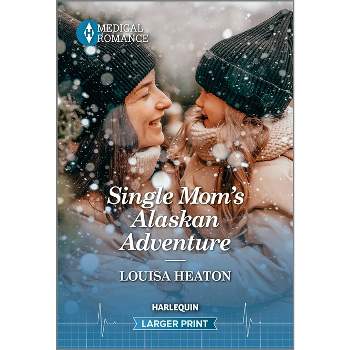 Single Mom's Alaskan Adventure - Large Print by  Louisa Heaton (Paperback)