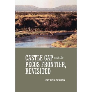 Castle Gap and the Pecos Frontier, Revisited - by  Patrick Dearen (Paperback) - 1 of 1