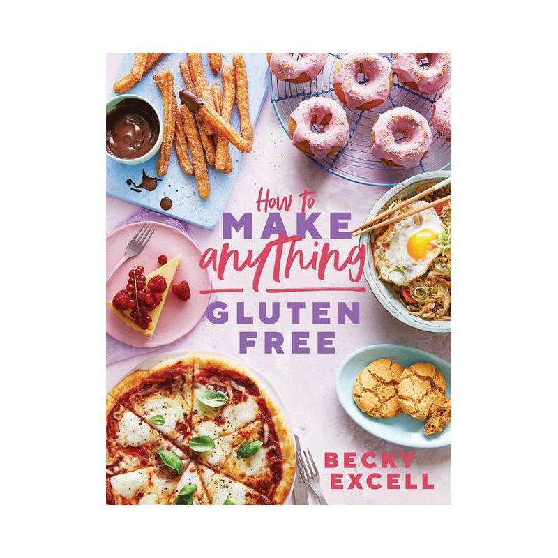 How to Make Anything Gluten-Free - by  Becky Excell (Hardcover), 1 of 2