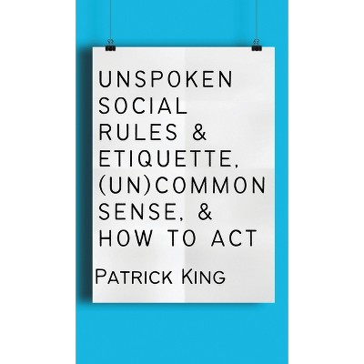 Unspoken Social Rules & Etiquette, (un)common Sense, & How To Act - By ...