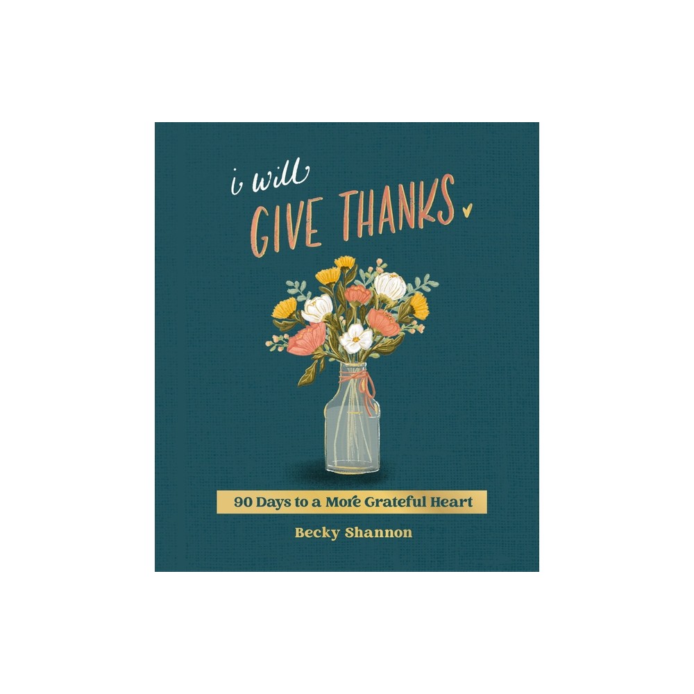 I Will Give Thanks - by Becky Shannon (Hardcover)