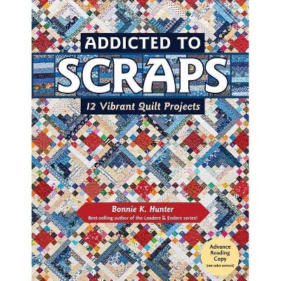 Addicted to Scraps - by  Bonnie K Hunter (Paperback)