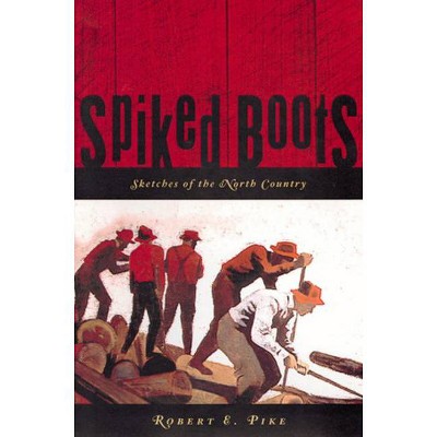 Spiked Boots - by  Robert E Pike (Paperback)
