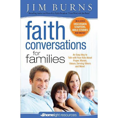 Faith Conversations for Families - (Homelight Resources) by  Jim Burns (Paperback)