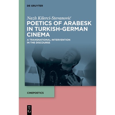 Poetics of Arabesk in Turkish-German Cinema - (Cinepoetics - English Edition) by  Nazl&#305 & Kilerci-Stevanovic (Hardcover)