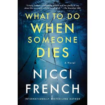 What to Do When Someone Dies - by  Nicci French (Paperback)