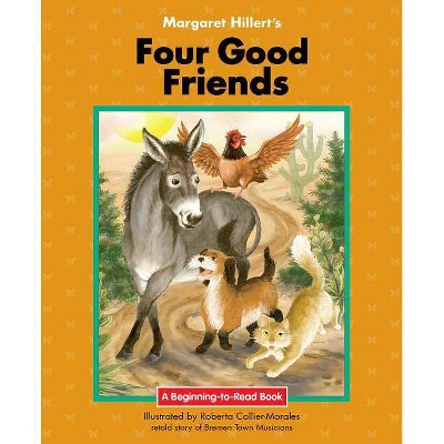 Four Good Friends - (Beginning-To-Read) by  Margaret Hillert (Paperback)