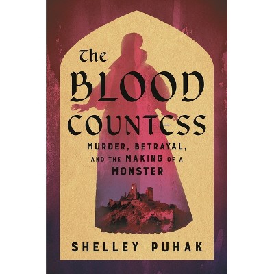 The Blood Countess - by  Shelley Puhak (Hardcover)