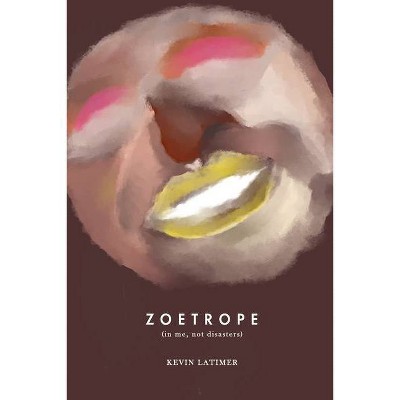 Zoetrope - by  Kevin Latimer (Paperback)