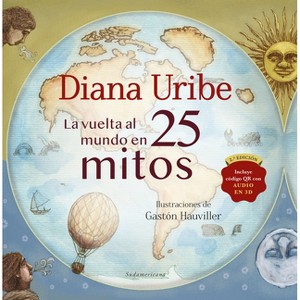 La Vuelta Al Mundo En 25 Mitos - by  Diana Uribe (Hardcover) - 1 of 1