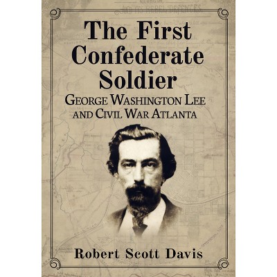 The First Confederate Soldier - by  Robert Scott Davis (Paperback)