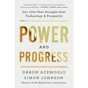 Power and Progress - by  Daron Acemoglu & Simon Johnson (Paperback) - 1 of 1