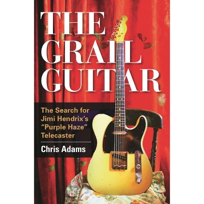 The Grail Guitar - by  Chris Adams (Hardcover)