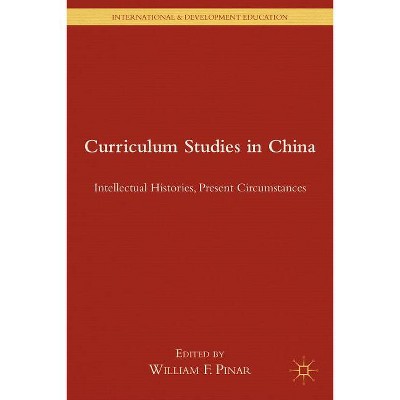 Curriculum Studies in China - (International and Development Education) by  W Pinar (Hardcover)