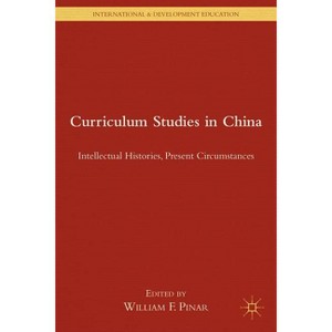 Curriculum Studies in China - (International and Development Education) by  W Pinar (Hardcover) - 1 of 1