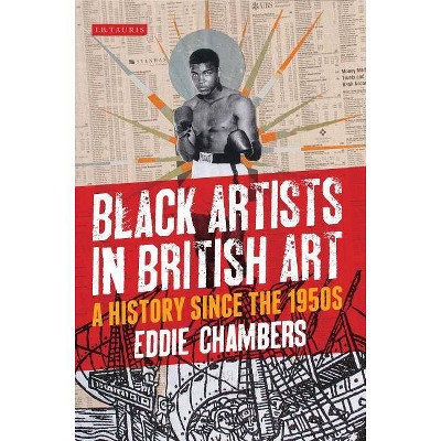 Black Artists in British Art - (International Library of Visual Culture) by  Eddie Chambers (Paperback)