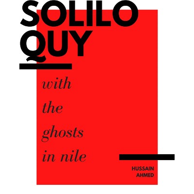 Soliloquy with the Ghosts in Nile - by  Hussain Ahmed (Paperback)