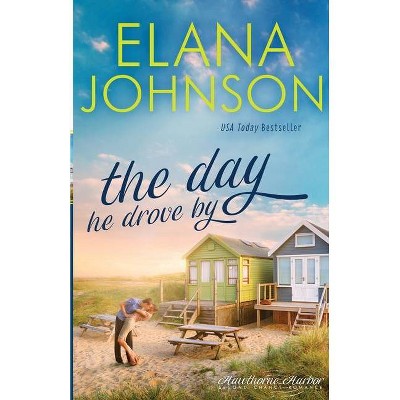 The Day He Drove By - (Hawthorne Harbor Second Chance Romance) by  Elana Johnson (Paperback)