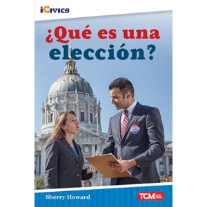 ¿Qué es una elección? - (Icivics) by  Sherry Howard (Paperback) - 1 of 1