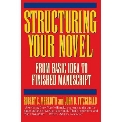  Structuring Your Novel - by  Robert C Meredith (Paperback) 