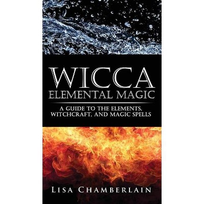 Wicca Elemental Magic - by  Lisa Chamberlain (Hardcover)