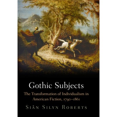 Gothic Subjects - by  Sian Silyn Roberts & Siân Silyn Roberts (Hardcover)