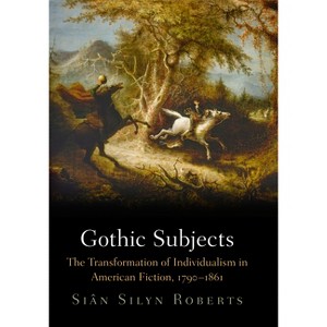 Gothic Subjects - by  Sian Silyn Roberts & Siân Silyn Roberts (Hardcover) - 1 of 1