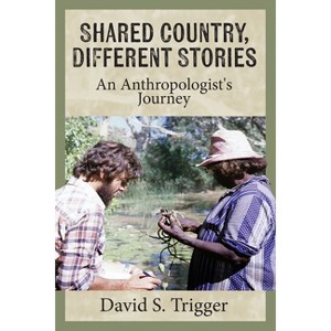 Shared Country, Different Stories - by  David S Trigger (Hardcover) - 1 of 1