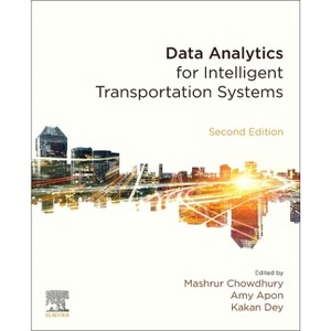 Data Analytics for Intelligent Transportation Systems - 2nd Edition by  Mashrur Chowdhury & Kakan Dey & Amy Apon (Paperback) - 1 of 1