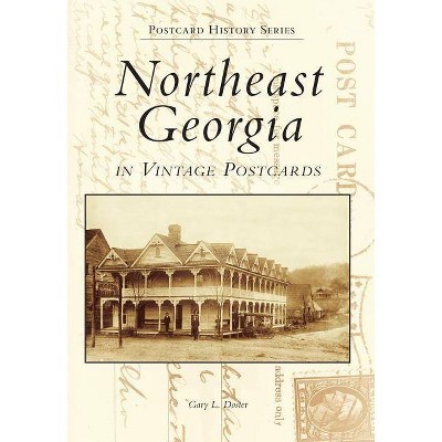 Northeast Georgia in Vintage Postcards - (Postcard History) by  Gary L Doster (Paperback)