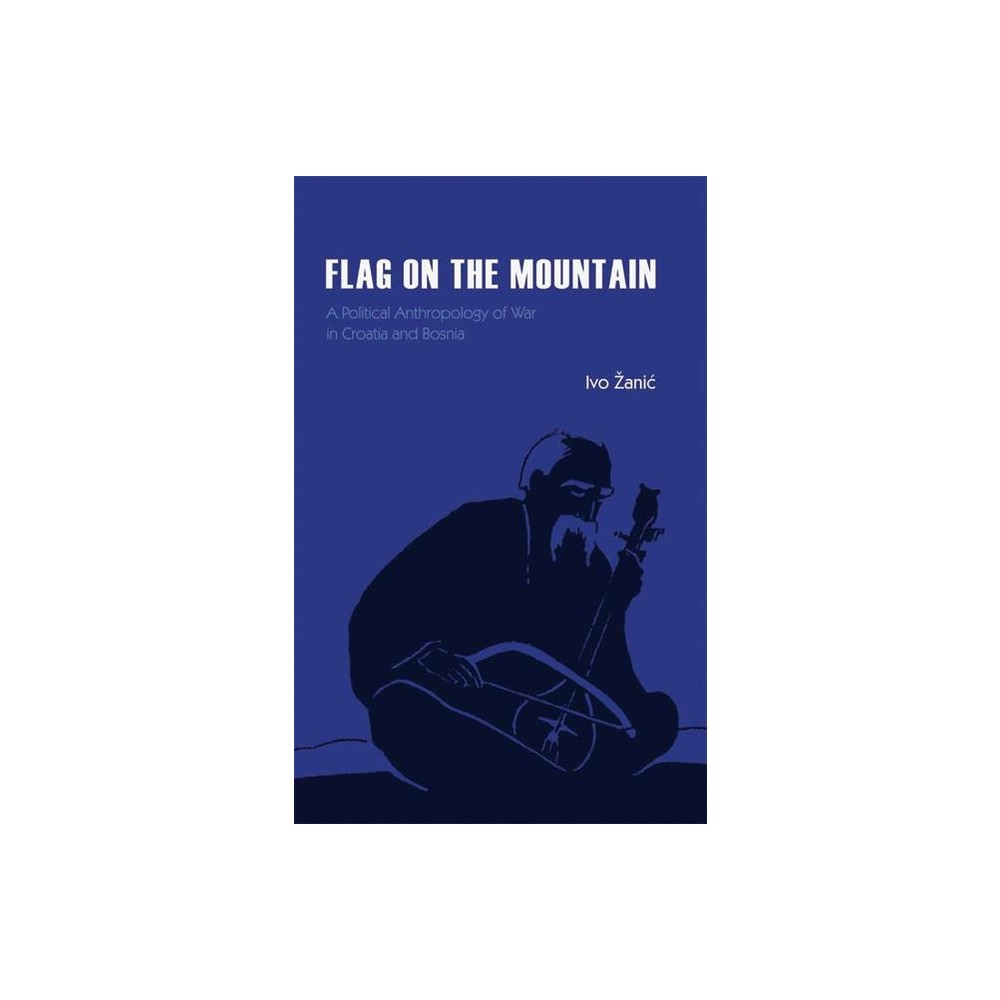 Flag on the Mountain - by Ivo ?Anic (Hardcover)