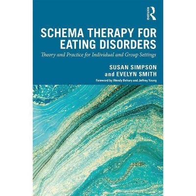 Schema Therapy for Eating Disorders - by  Susan Simpson & Evelyn Smith (Paperback)