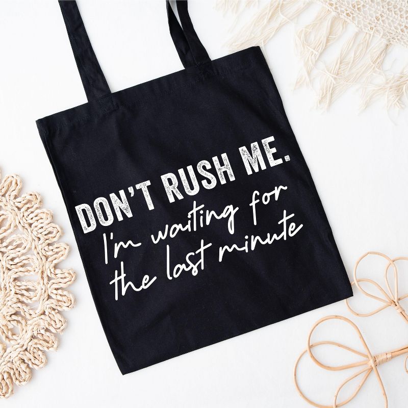 City Creek Prints Don't Rush Me I'm Waiting For The Last Minute Canvas Tote Bag - 15x16 - Black, 2 of 3