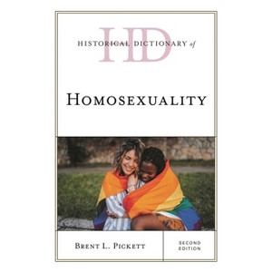 Historical Dictionary of Homosexuality - (Historical Dictionaries of Religions, Philosophies, and Move) 2nd Edition by  Brent L Pickett (Hardcover) - 1 of 1